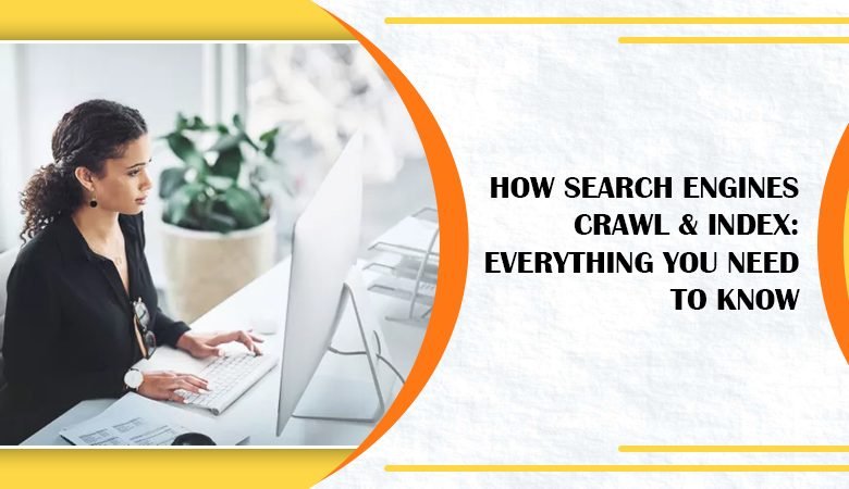 HOW SEARCH ENGINES CRAWL & INDEX