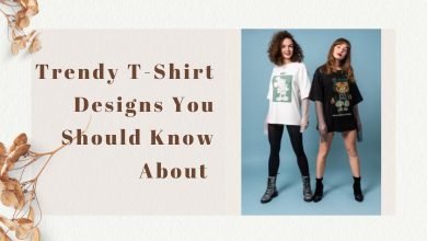 11 Trendy T-Shirt Designs You Should Know About