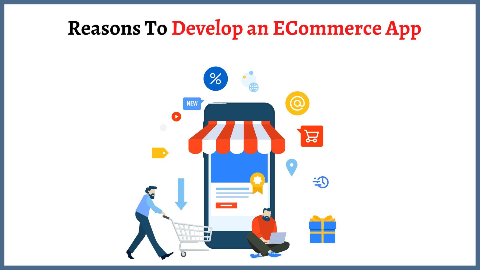 Reasons To Develop an ECommerce App - Business Lug