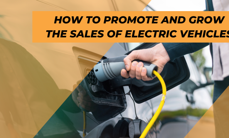 4 Methods To Promote and Grow The Sales Of Electric Vehicles