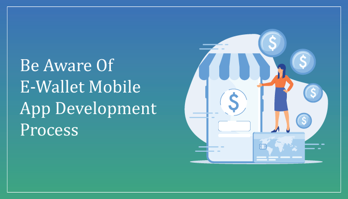 Be aware of E-Wallet Mobile App Development Process