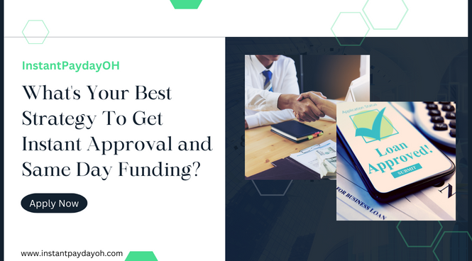 What's Your Best Strategy To Get Instant Approval and Same Day Funding